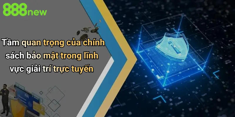 Tầm quan trọng của chính sách bảo mật trên slot365